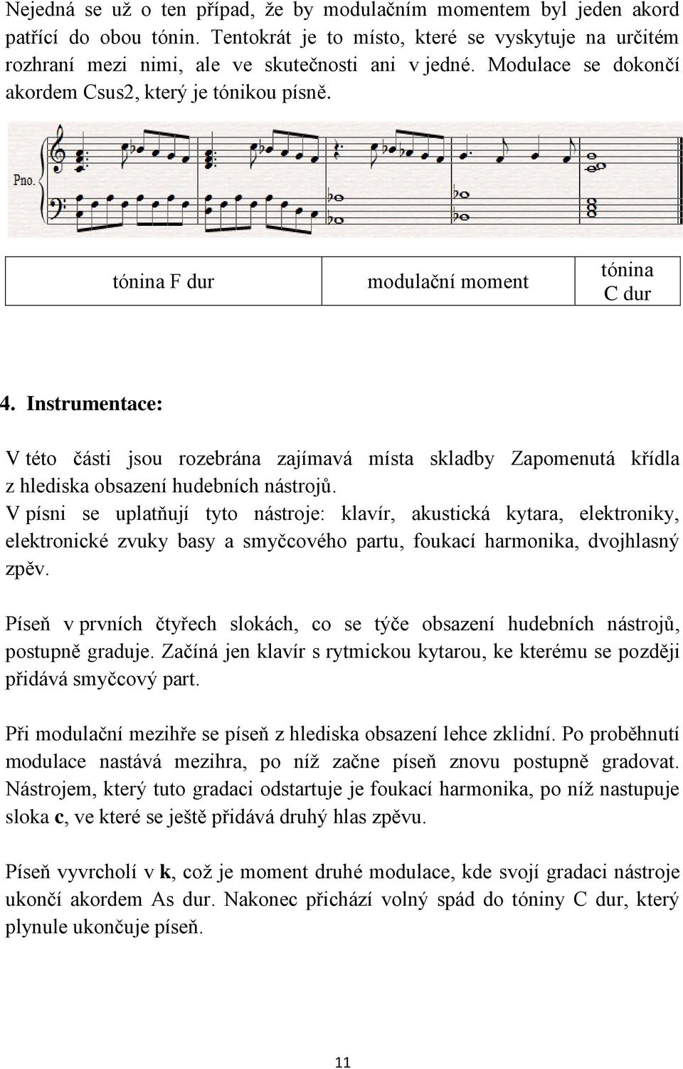 Instrumentace: V této části jsou rozebrána zajímavá místa skladby Zapomenutá křídla z hlediska obsazení hudebních nástrojů.