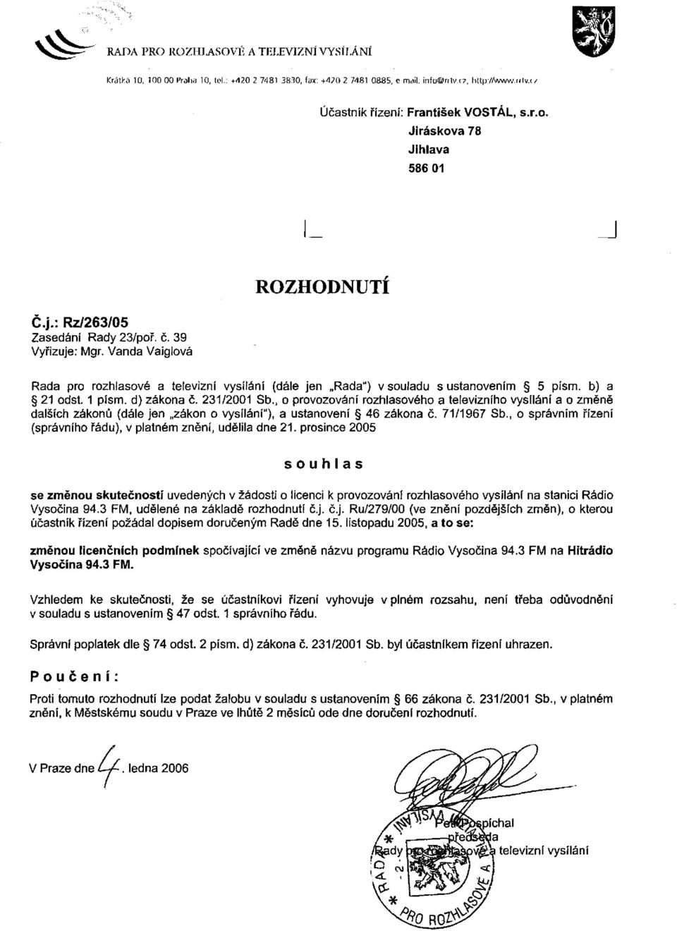 231/2001 Sb., o provozování rozhlasového a televizního vysílání a o změně dalších zákonů (dále jen zákon o vysílání"), a ustanovení 46 zákona č. 71/1967 Sb.