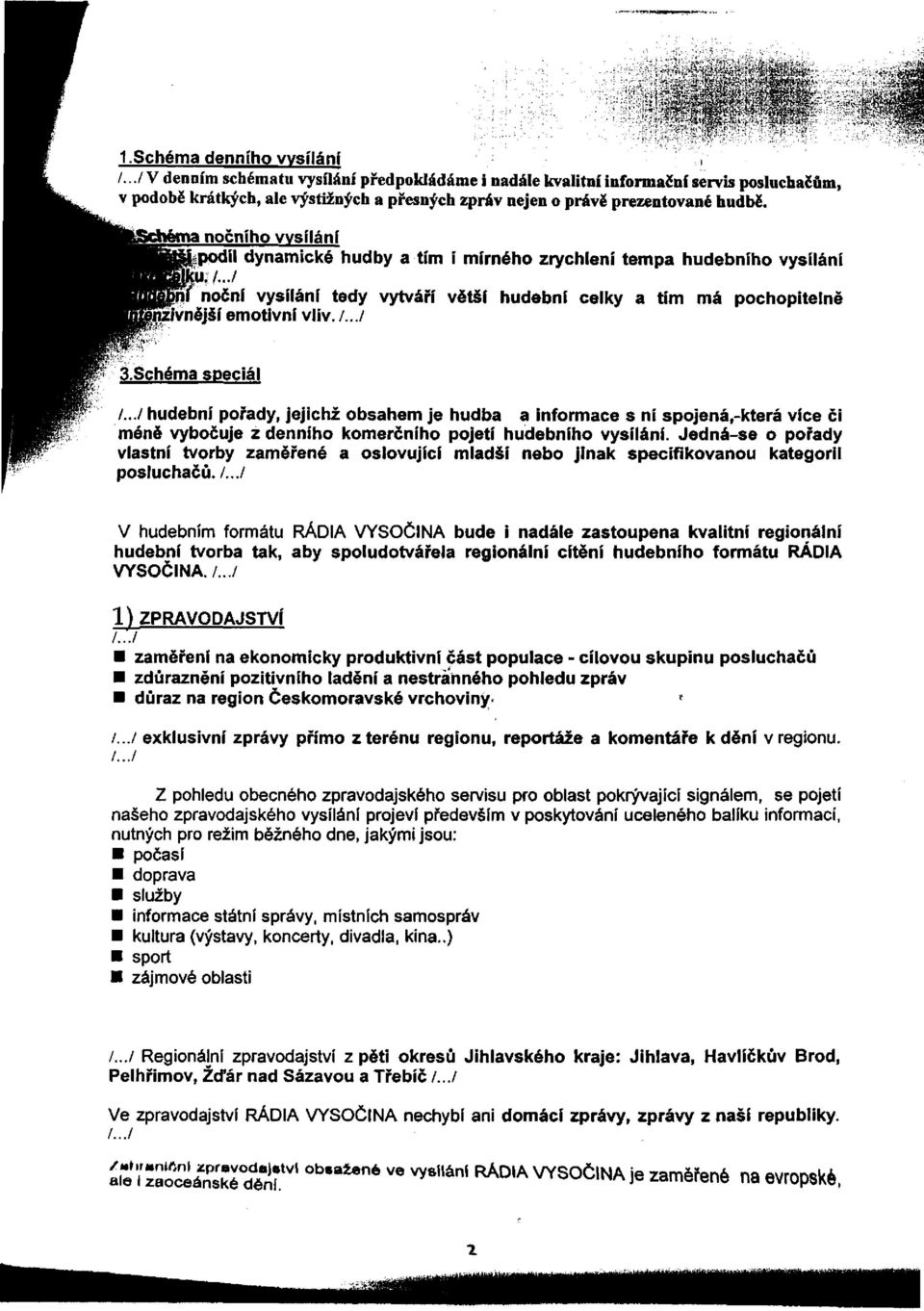 tma nočního vysílání podíl dynamické hudby a tím i mírného zrychlení tempa hudebního vysílání u. /.../ ni noční vysílání tedy vytváří větší hudební celky a tím má pochopitelně nzívnější emotivní vliv.