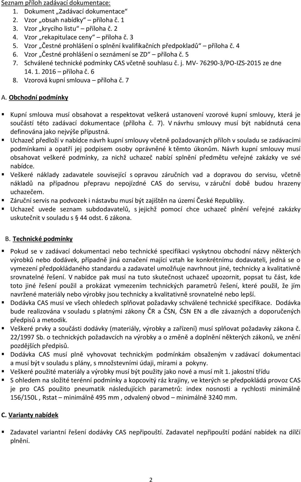 MV- 76290-3/PO-IZS-2015 ze dne 14. 1. 2016 příloha č. 6 8. Vzorová kupní smlouva příloha č. 7 A.