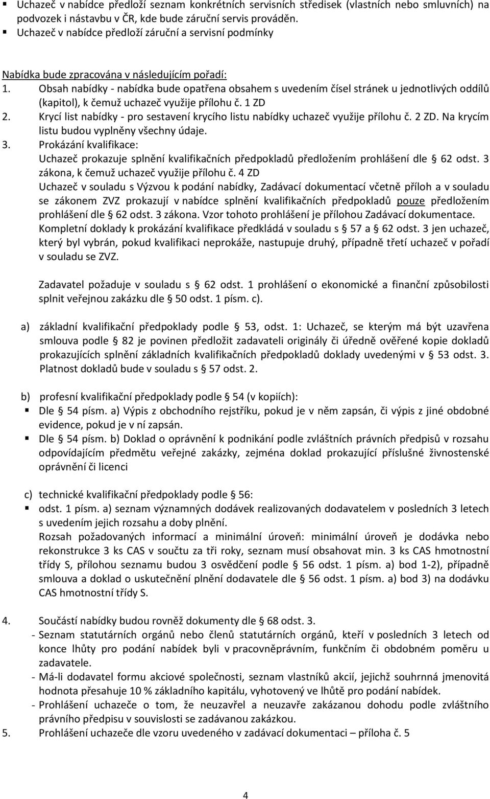 Obsah nabídky - nabídka bude opatřena obsahem s uvedením čísel stránek u jednotlivých oddílů (kapitol), k čemuž uchazeč využije přílohu č. 1 ZD 2.