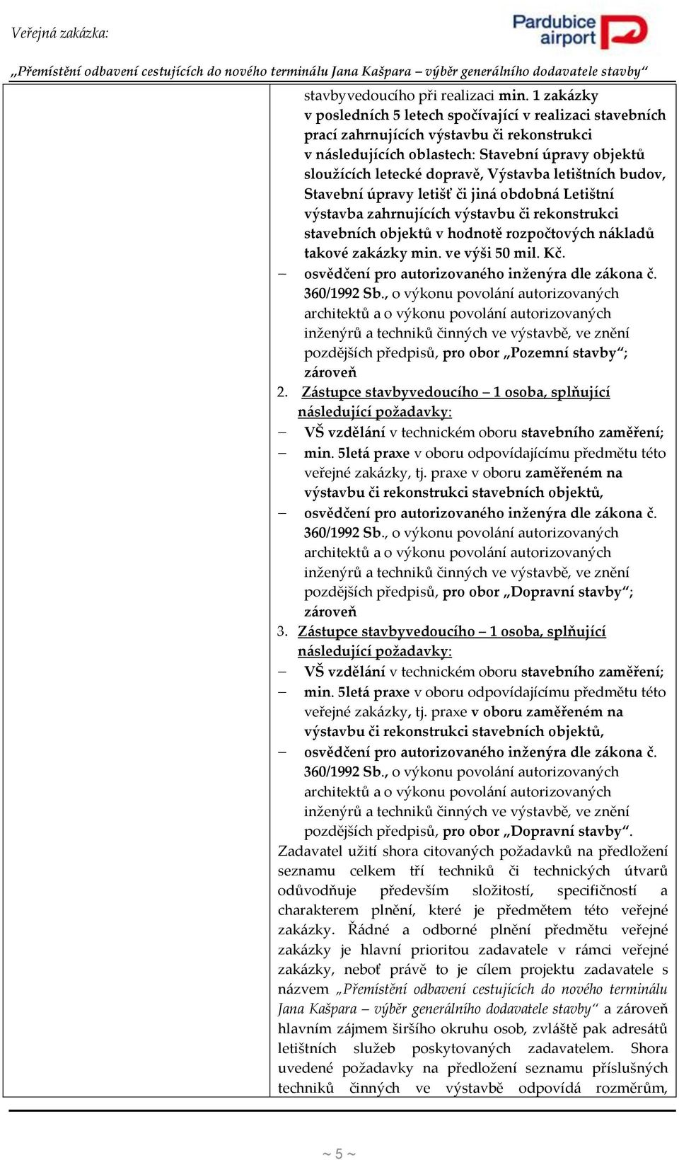 letištních budov, Stavební úpravy letišť či jiná obdobná Letištní výstavba zahrnujících výstavbu či rekonstrukci stavebních objektů v hodnotě rozpočtových nákladů takové zakázky min. ve výši 50 mil.