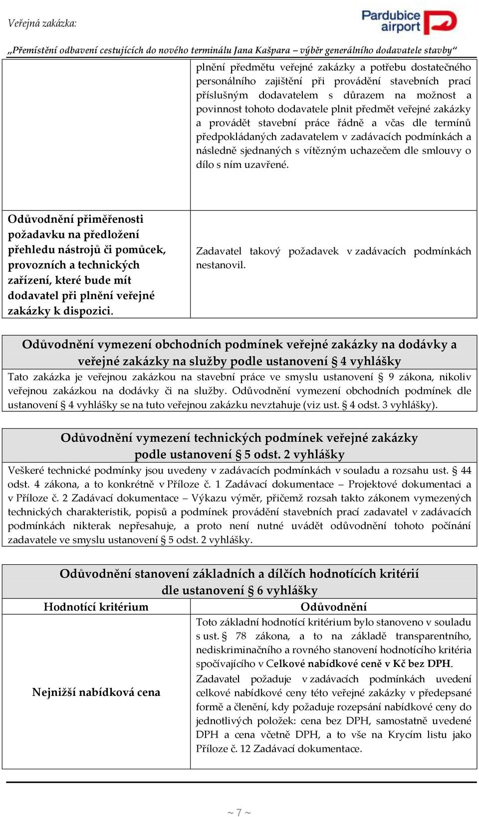 Odůvodnění přiměřenosti požadavku na předložení přehledu nástrojů či pomůcek, provozních a technických zařízení, které bude mít dodavatel při plnění veřejné zakázky k dispozici.