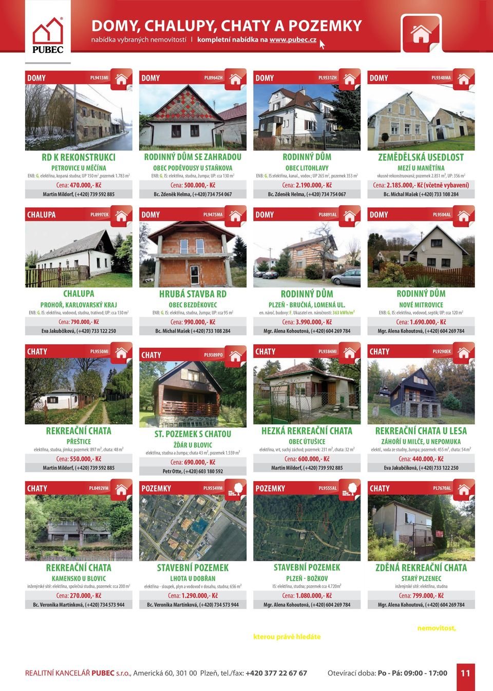 ; UP 265 m 2, pozemek 353 m 2 Cena: 2.190.000,- Kč ZEMĚDĚLSKÁ USEDLOST MEZÍ U MANĚTÍNA vkusně rekonstruovaná; pozemek 2.851 m², UP: 356 m 2 Cena: 2.185.