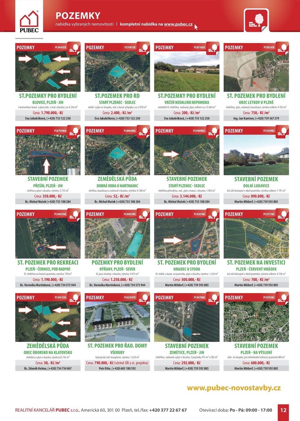 PRO BYDLENÍ VRČEŇ NEDALEKO NEPOMUKA nedaleké IS: elektřina, vodovod, plyn; celkem cca 13 664 m² Cena: 200,- Kč /m 2 ST.