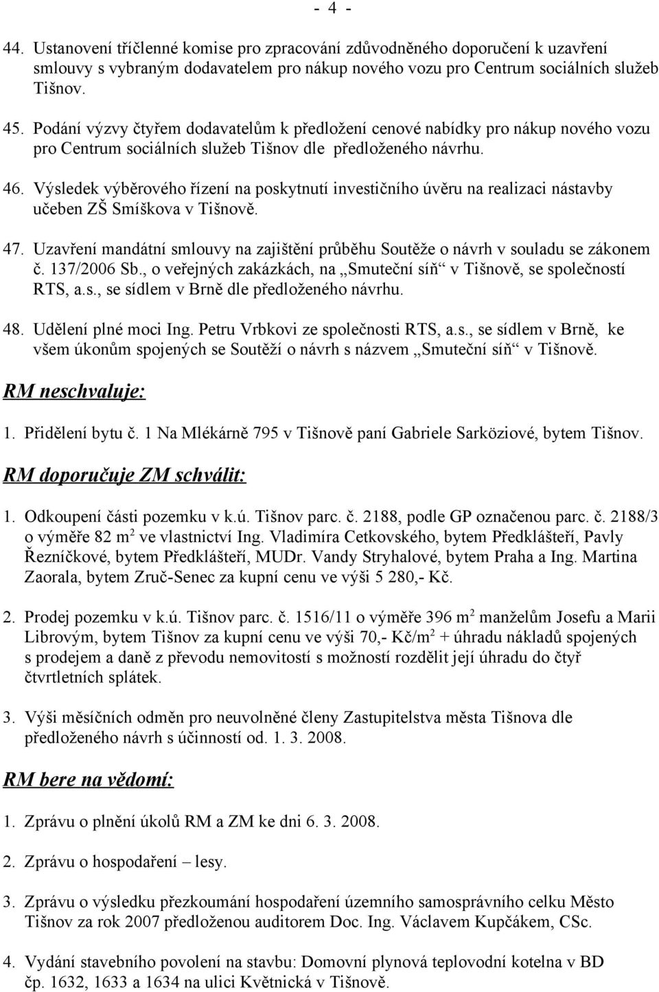 Výsledek výběrového řízení na poskytnutí investičního úvěru na realizaci nástavby učeben ZŠ Smíškova v Tišnově. 47.