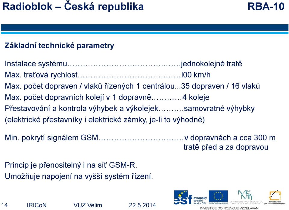 počet dopravních kolejí v 1 dopravně 4 koleje Přestavování a kontrola výhybek a výkolejek.