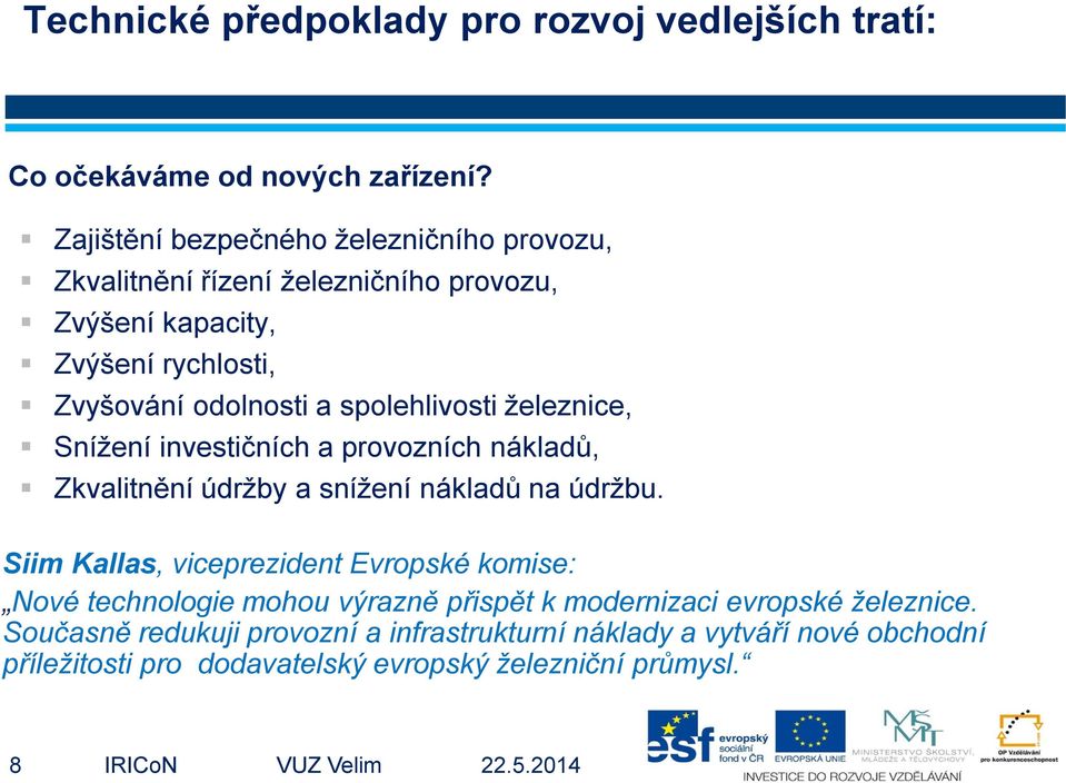 spolehlivosti železnice, Snížení investičních a provozních nákladů, Zkvalitnění údržby a snížení nákladů na údržbu.