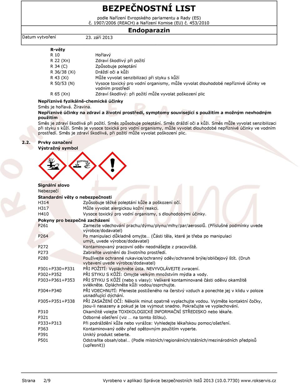 Směs je hořlavá. Žíravina. Nepříznivé účinky na zdraví a životní prostředí, symptomy související s použitím a možným nevhodným použitím Směs je zdraví škodlivá při požití. Směs způsobuje poleptání.