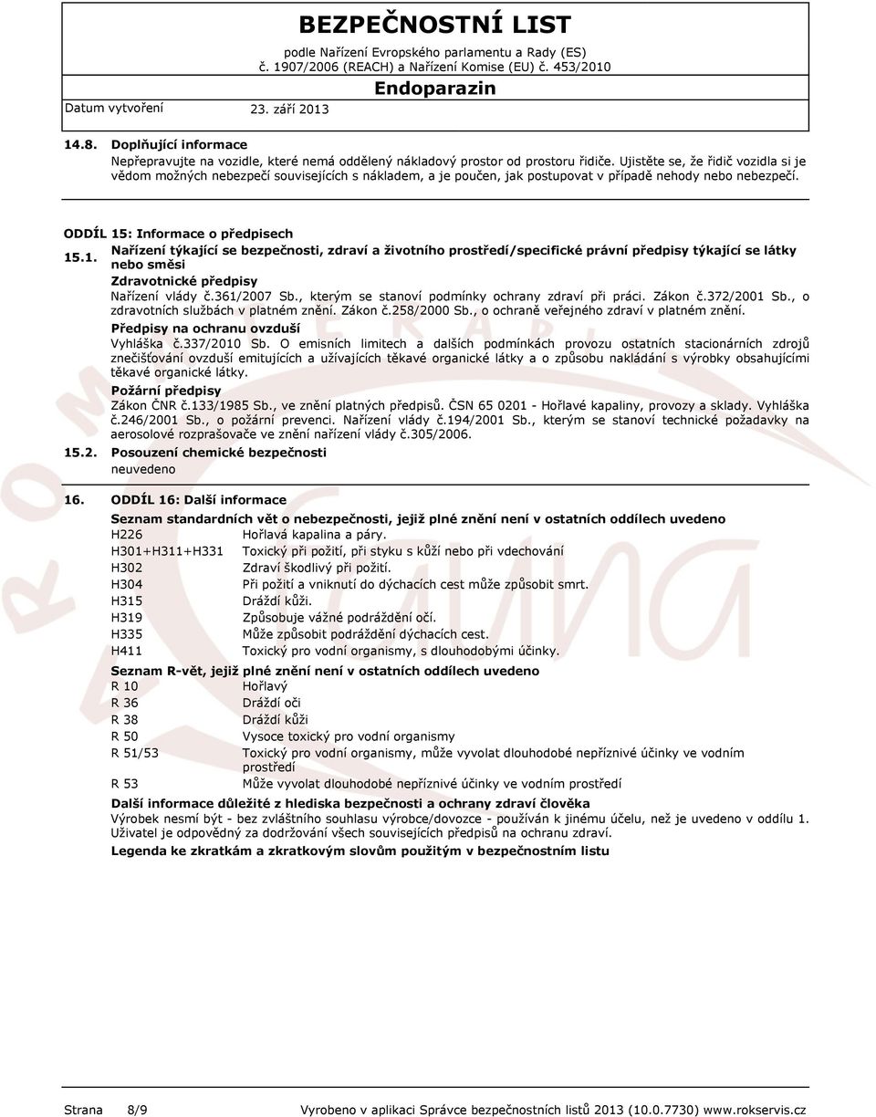 ODDÍL 15: Informace o předpisech Nařízení týkající se bezpečnosti, zdraví a životního prostředí/specifické právní předpisy týkající se látky 15.1. nebo směsi Zdravotnické předpisy Nařízení vlády č.