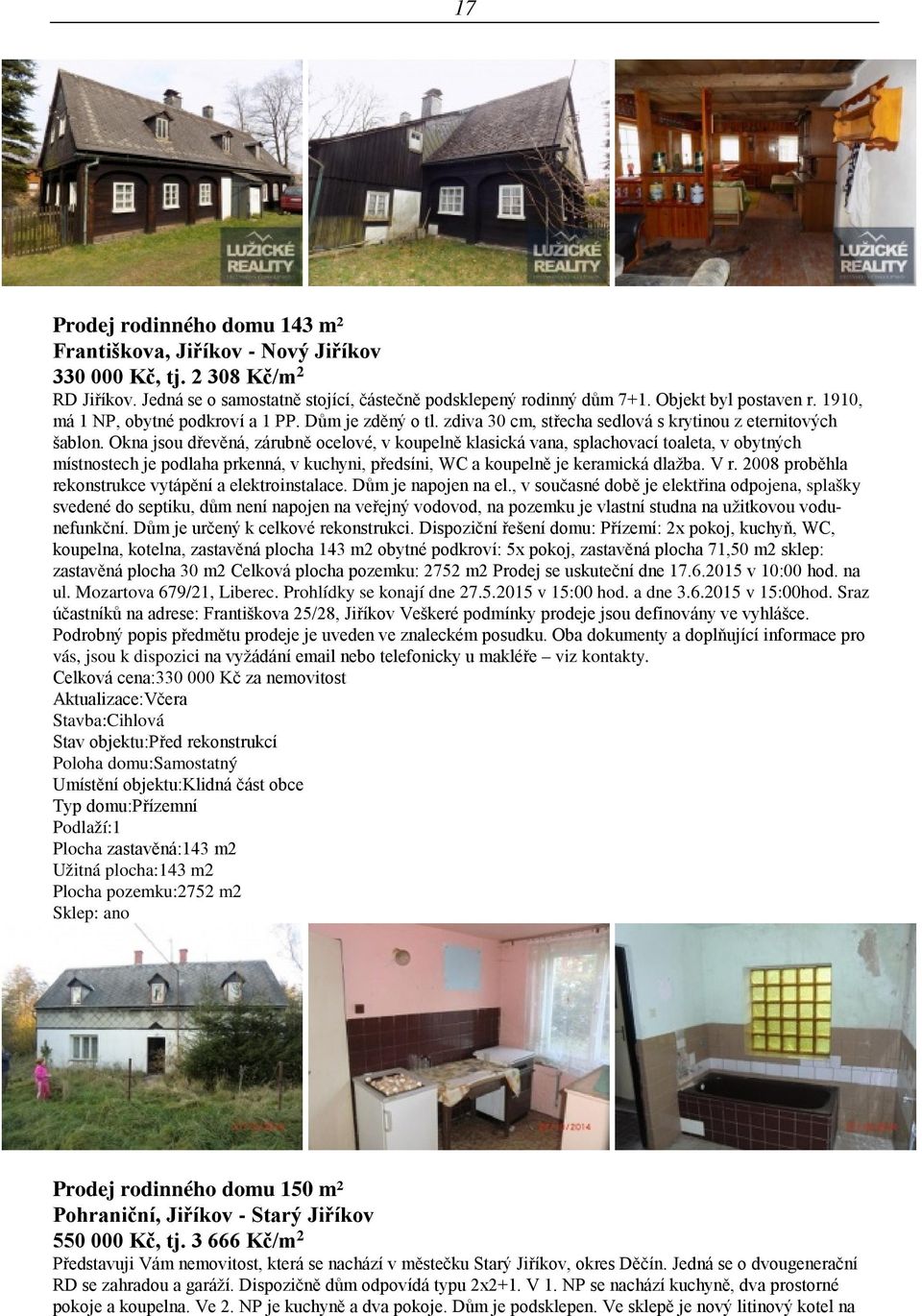 Okna jsou dřevěná, zárubně ocelové, v koupelně klasická vana, splachovací toaleta, v obytných místnostech je podlaha prkenná, v kuchyni, předsíni, WC a koupelně je keramická dlažba. V r.