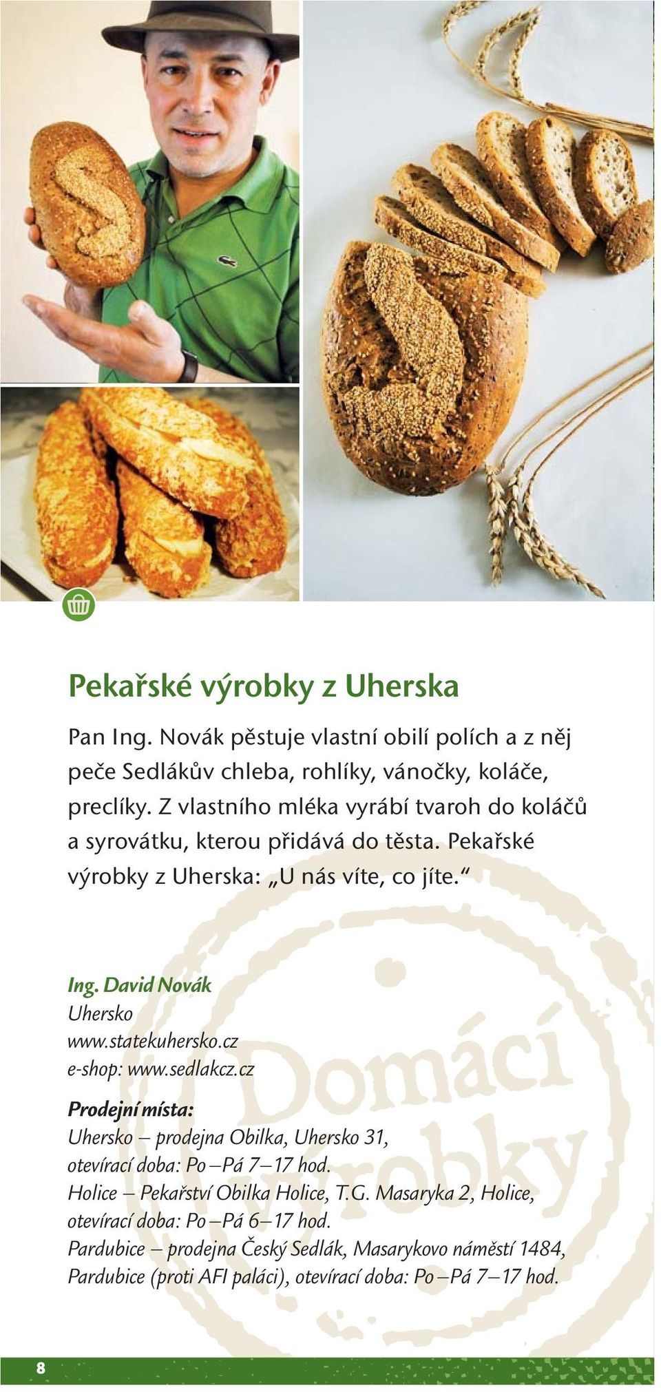 statekuhersko.cz e-shop: www.sedlakcz.cz Prodejní místa: Uhersko prodejna Obilka, Uhersko 31, otevírací doba: Po Pá 7 17 hod.