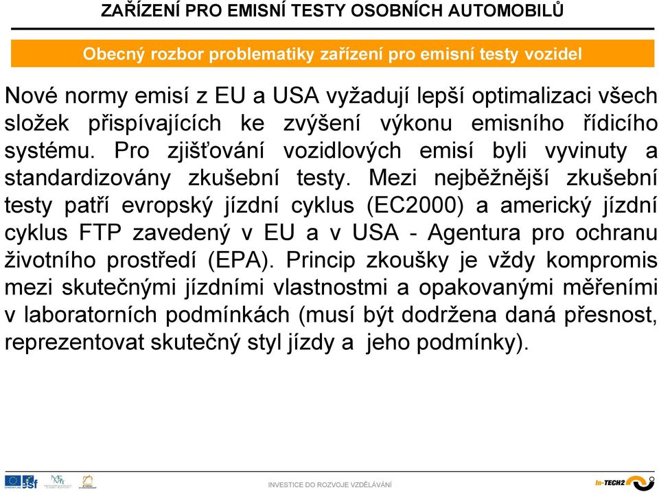 Mezi nejběžnější zkušební testy patří evropský jízdní cyklus (EC2000) a americký jízdní cyklus FTP zavedený v EU a v USA - Agentura pro ochranu životního