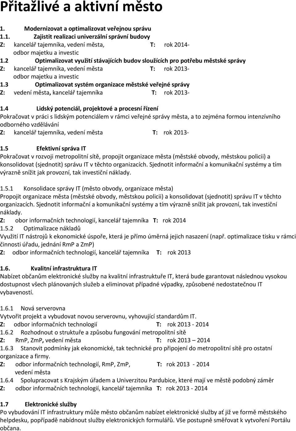3 Optimalizovat systém organizace městské veřejné správy Z: vedení města, kancelář tajemníka T: rok 2013-1.