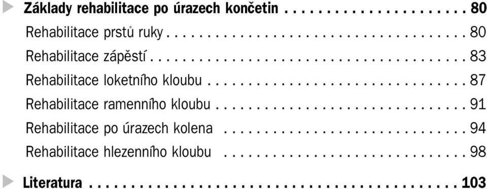 .............................. 91 Rehabilitace po úrazech kolena.............................. 94 Rehabilitace hlezenního kloubu.