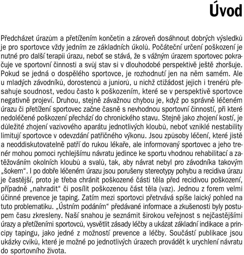 Pokud se jedná o dospělého sportovce, je rozhodnutí jen na něm samém.