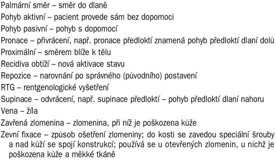 postavení RTG rentgenologické vyšetření Supinace odvrácení, např.