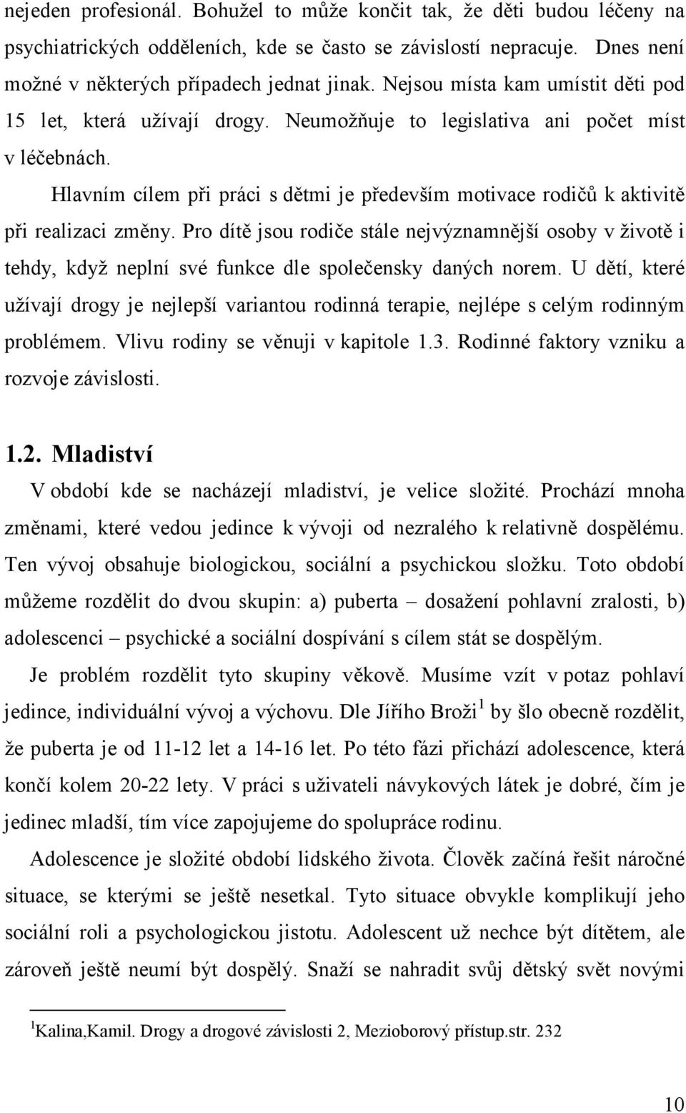 Hlavním cílem při práci s dětmi je především motivace rodičů k aktivitě při realizaci změny.