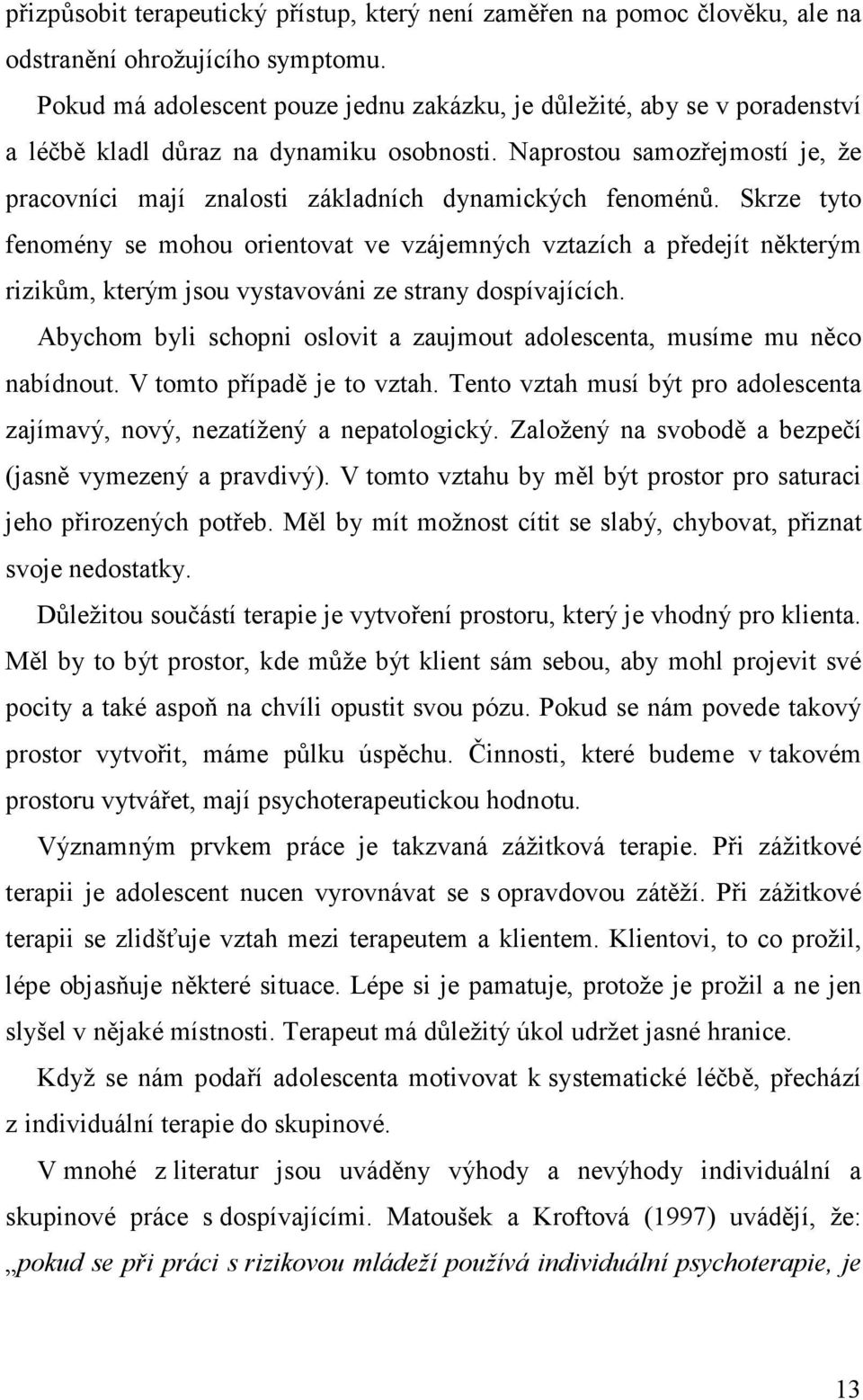 Naprostou samozřejmostí je, že pracovníci mají znalosti základních dynamických fenoménů.