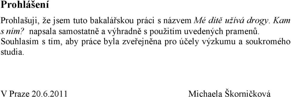 napsala samostatně a výhradně s použitím uvedených pramenů.