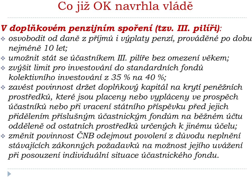 které jsou placeny nebo vypláceny ve prospěch účastníků nebo při vracení státního příspěvku před jejich přidělením příslušným účastnickým fondům na běžném účtu odděleně od ostatních