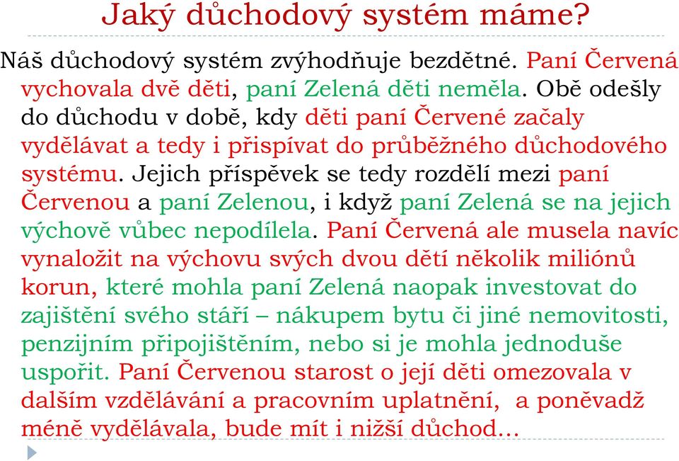 Jejich příspěvek se tedy rozdělí mezi paní Červenou a paní Zelenou, i když paní Zelená se na jejich výchově vůbec nepodílela.
