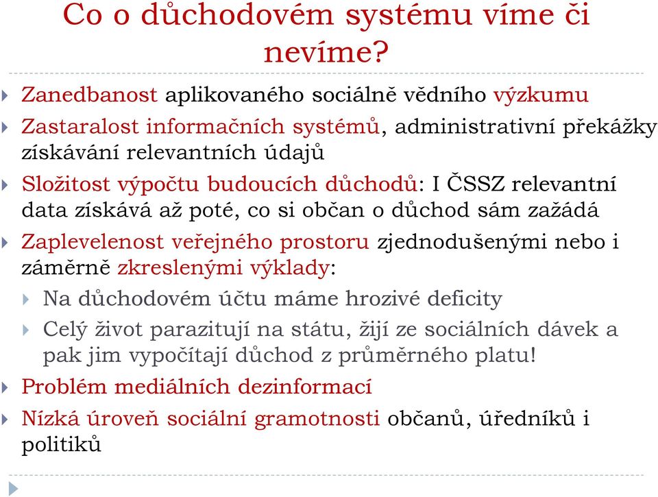 výpočtu budoucích důchodů: I ČSSZ relevantní data získává až poté, co si občan o důchod sám zažádá Zaplevelenost veřejného prostoru zjednodušenými nebo