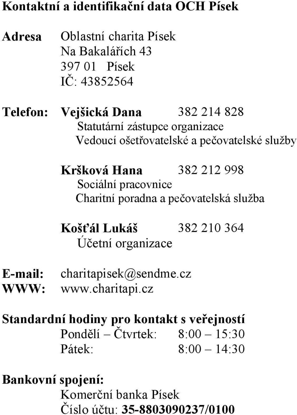 poradna a pečovatelská služba Košťál Lukáš 382 210 364 Účetní organizace E-mail: WWW: charitapis