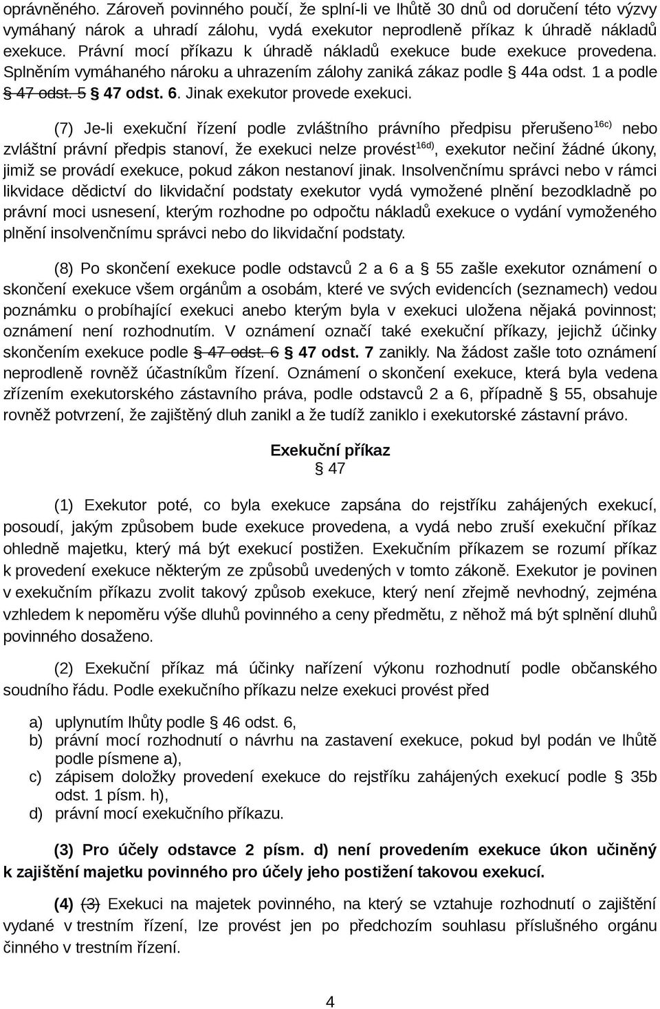 Jinak exekutor provede exekuci.