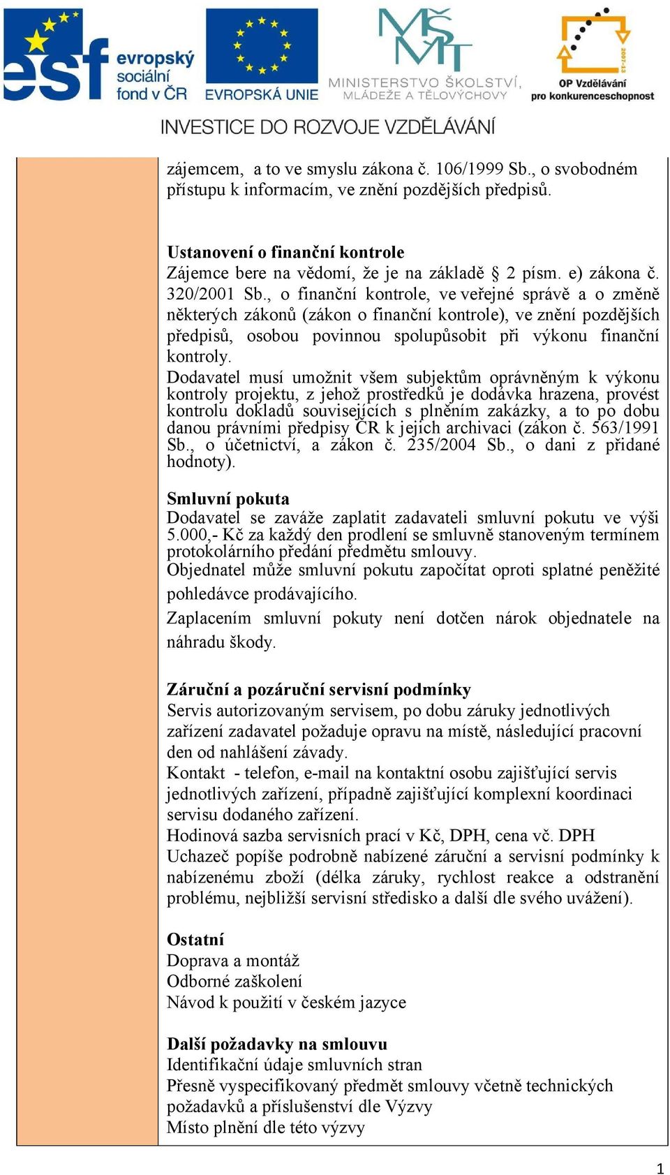 , o finanční kontrole, ve veřejné správě a o změně některých zákonů (zákon o finanční kontrole), ve znění pozdějších předpisů, osobou povinnou spolupůsobit při výkonu finanční kontroly.