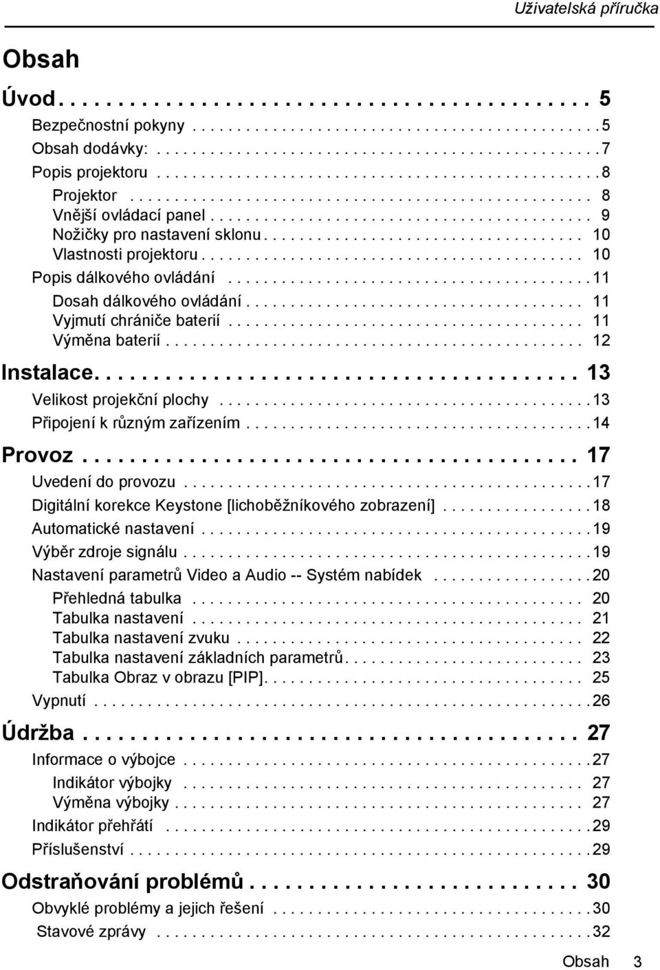 ................................... 10 Vlastnosti projektoru........................................... 10 Popis dálkového ovládání......................................... 11 Dosah dálkového ovládání.