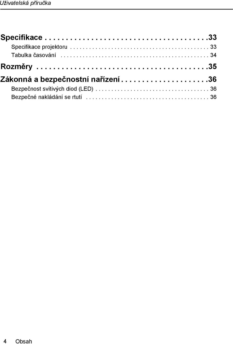 ....................36 Bezpečnost svítivých diod (LED).................................... 36 Bezpečné nakládání se rtutí.