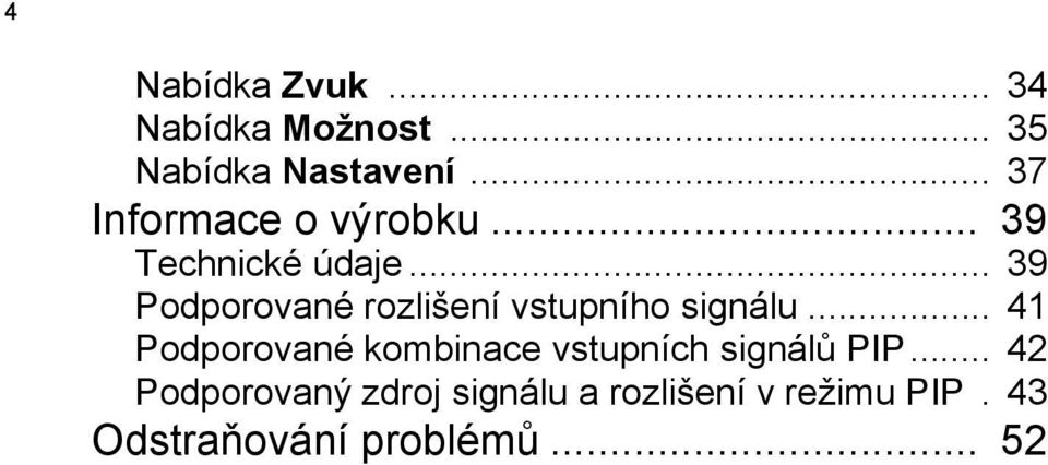 .. 39 Podporované rozlišení vstupního signálu.