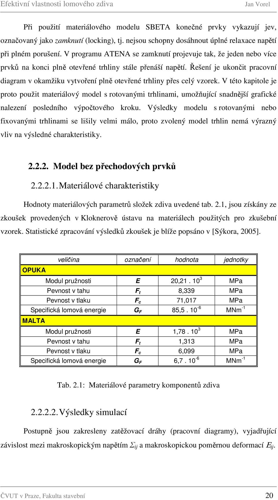 Řešení je ukončit pracovní diagram v okamžiku vytvoření plně otevřené trhliny přes celý vzorek.