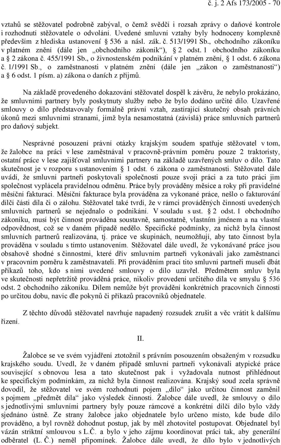 1 obchodního zákoníku a 2 zákona č. 455/1991 Sb., o živnostenském podnikání v platném znění, 1 odst. 6 zákona č. 1/1991 Sb., o zaměstnanosti v platném znění (dále jen zákon o zaměstnanosti ) a 6 odst.