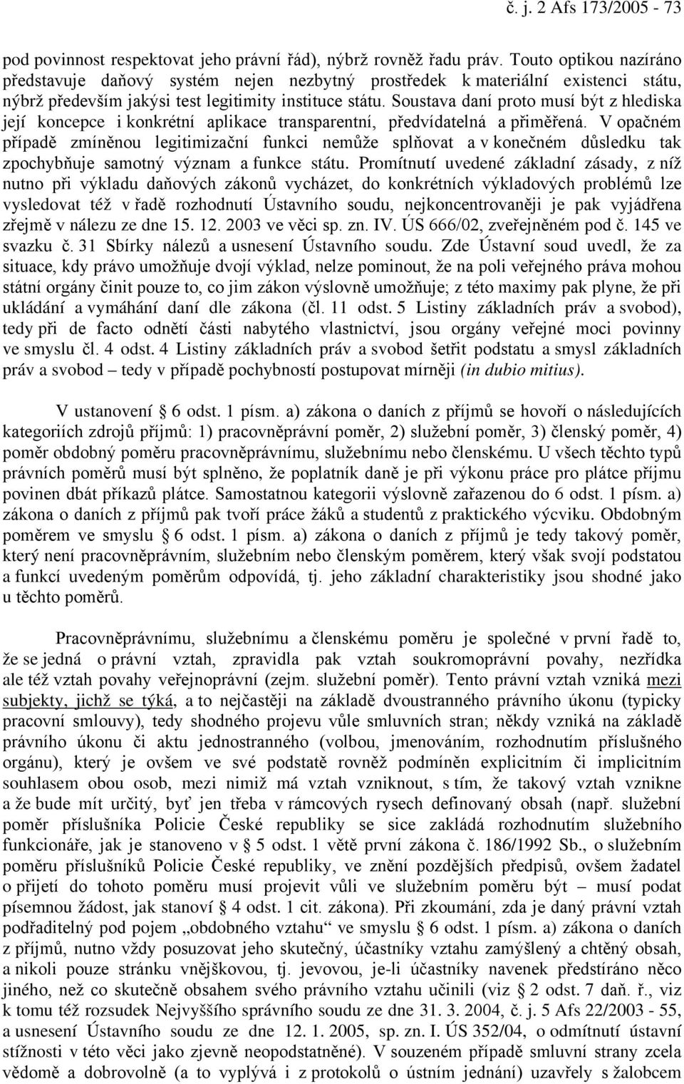 Soustava daní proto musí být z hlediska její koncepce i konkrétní aplikace transparentní, předvídatelná a přiměřená.