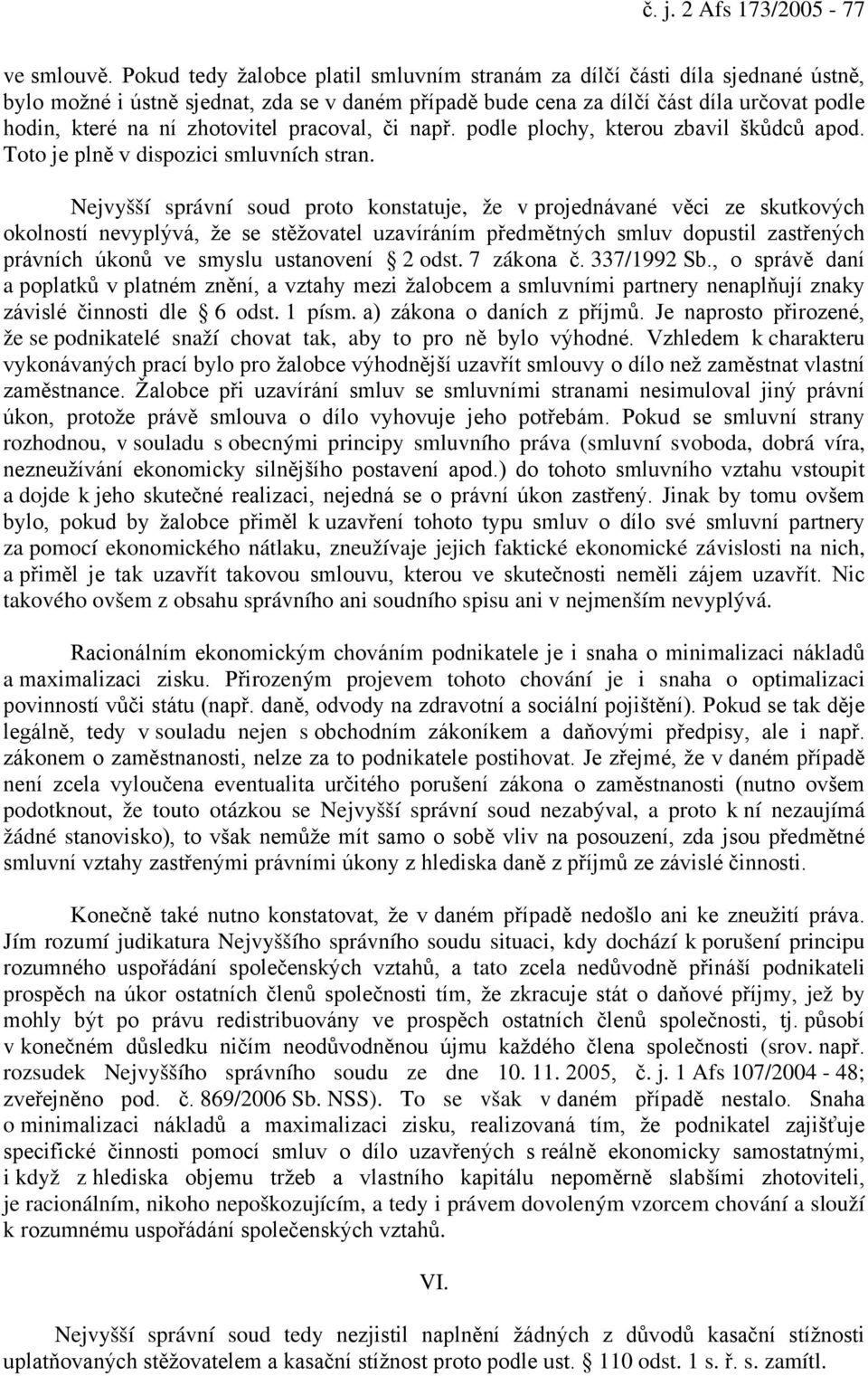 zhotovitel pracoval, či např. podle plochy, kterou zbavil škůdců apod. Toto je plně v dispozici smluvních stran.