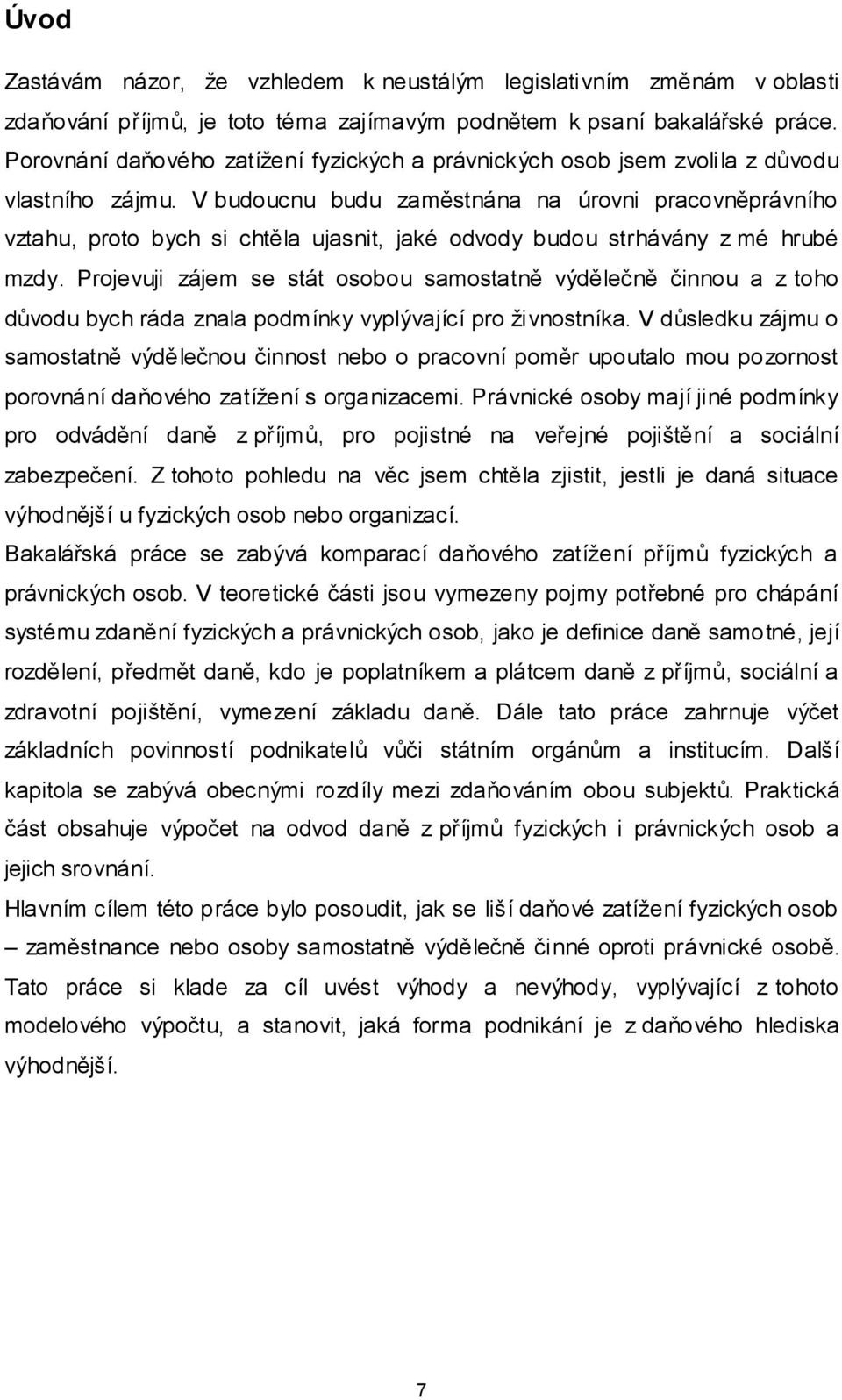 V budoucnu budu zaměstnána na úrovni pracovněprávního vztahu, proto bych si chtěla ujasnit, jaké odvody budou strhávány z mé hrubé mzdy.