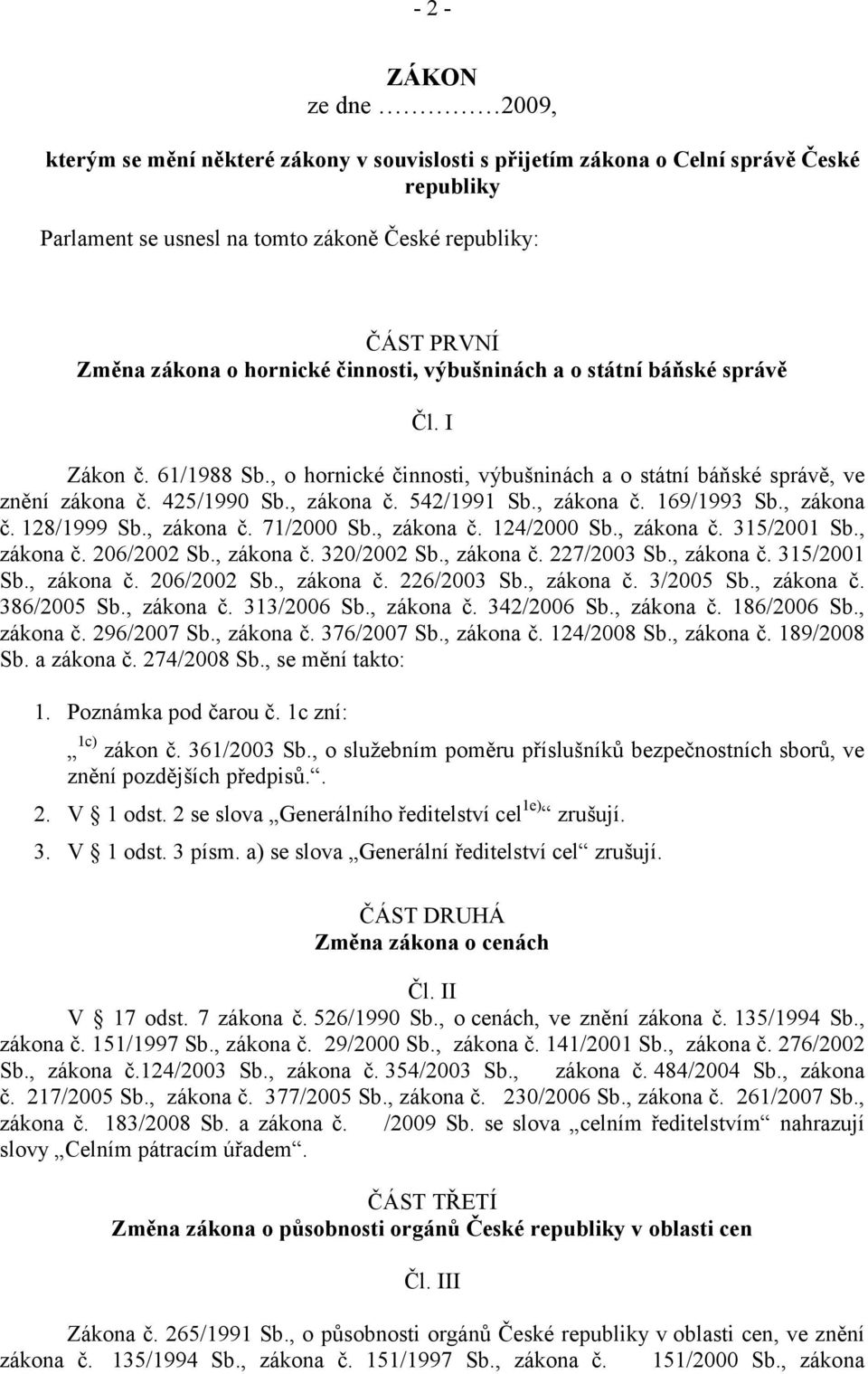 , zákona č. 169/1993 Sb., zákona č. 128/1999 Sb., zákona č. 71/2000 Sb., zákona č. 124/2000 Sb., zákona č. 315/2001 Sb., zákona č. 206/2002 Sb., zákona č. 320/2002 Sb., zákona č. 227/2003 Sb.