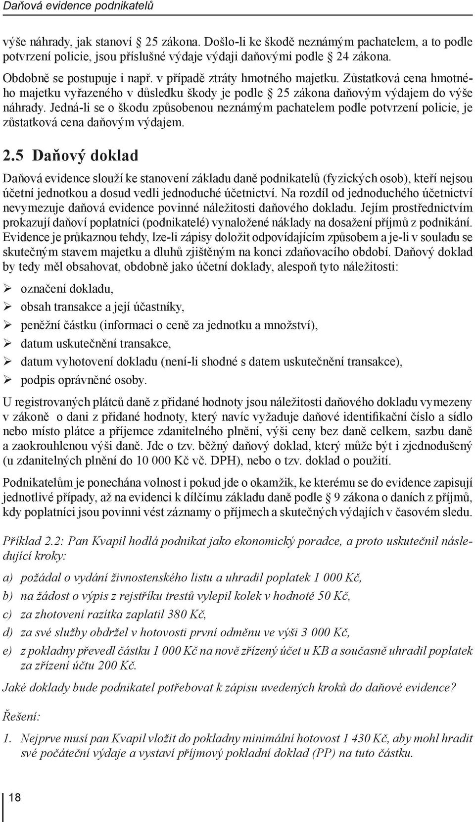 Jedná-li se o škodu způsobenou neznámým pachatelem podle potvrzení policie, je zůstatková cena daňovým výdajem. 2.