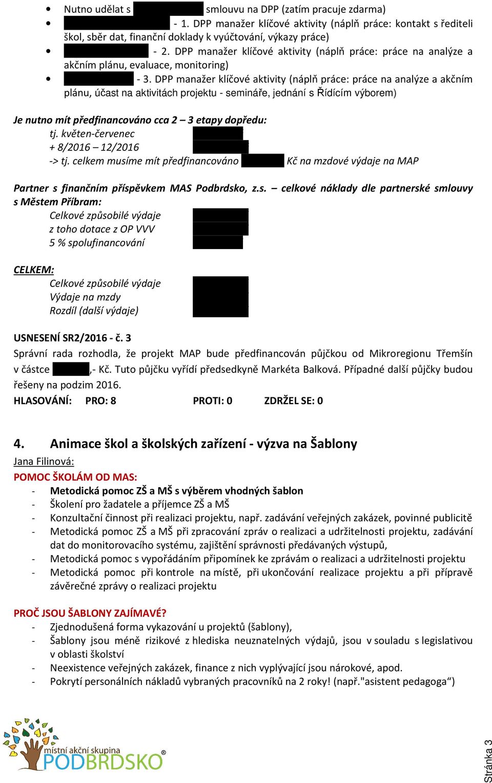 DPP manažer klíčové aktivity (náplň práce: práce na analýze a akčním plánu, evaluace, monitoring) Vendula Šedivá - 3.
