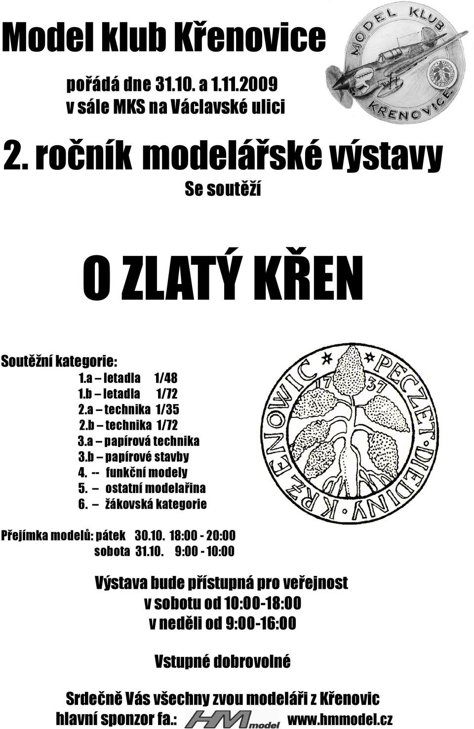 a papírová technika 3.b papírové stavby 4. -- funkční modely 5. ostatní modelařina 6. žákovská kategorie Přejímka modelů: pátek 30.10.