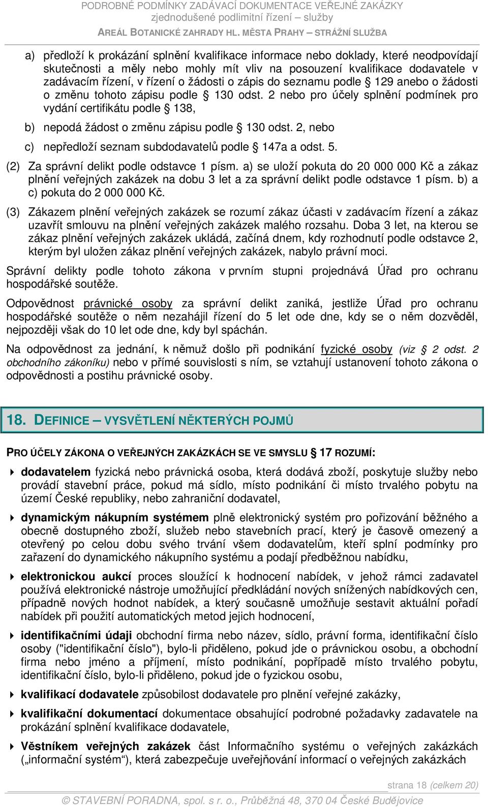 2 nebo pro účely splnění podmínek pro vydání certifikátu podle 138, b) nepodá žádost o změnu zápisu podle 130 odst. 2, nebo c) nepředloží seznam subdodavatelů podle 147a a odst. 5.