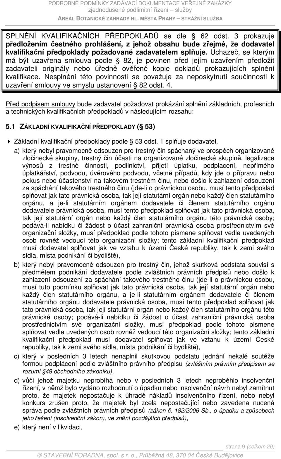 Nesplnění této povinnosti se považuje za neposkytnutí součinnosti k uzavření smlouvy ve smyslu ustanovení 82 odst. 4.