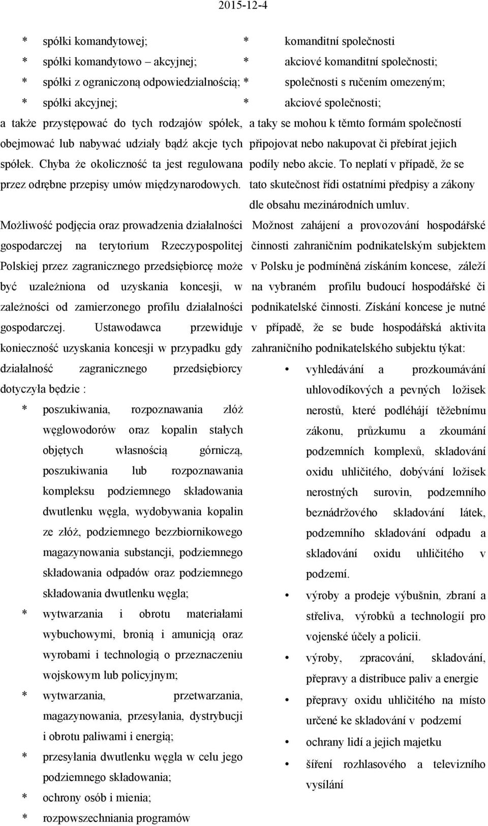 přebírat jejich spółek. Chyba że okoliczność ta jest regulowana podíly nebo akcie. To neplatí v případě, že se przez odrębne przepisy umów międzynarodowych.