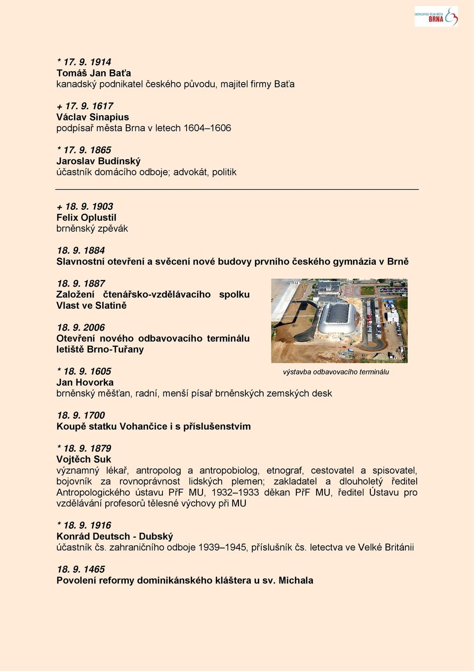 9. 1605 Jan Hovorka brněnský měšťan, radní, menší písař brněnských zemských desk 18. 9.
