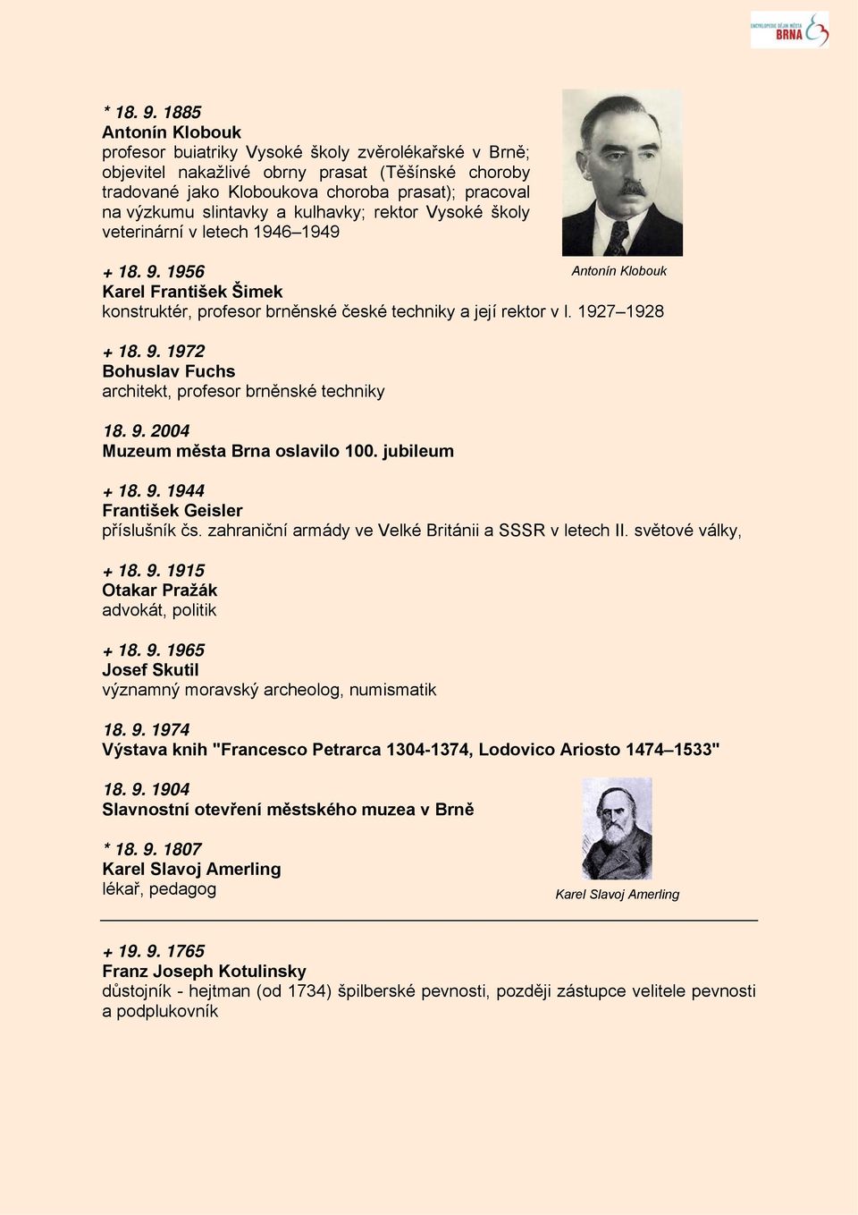 a kulhavky; rektor Vysoké školy veterinární v letech 1946 1949 + 18. 9. 1956 Antonín Klobouk Karel František Šimek konstruktér, profesor brněnské české techniky a její rektor v l. 1927 1928 + 18. 9. 1972 Bohuslav Fuchs architekt, profesor brněnské techniky 18.
