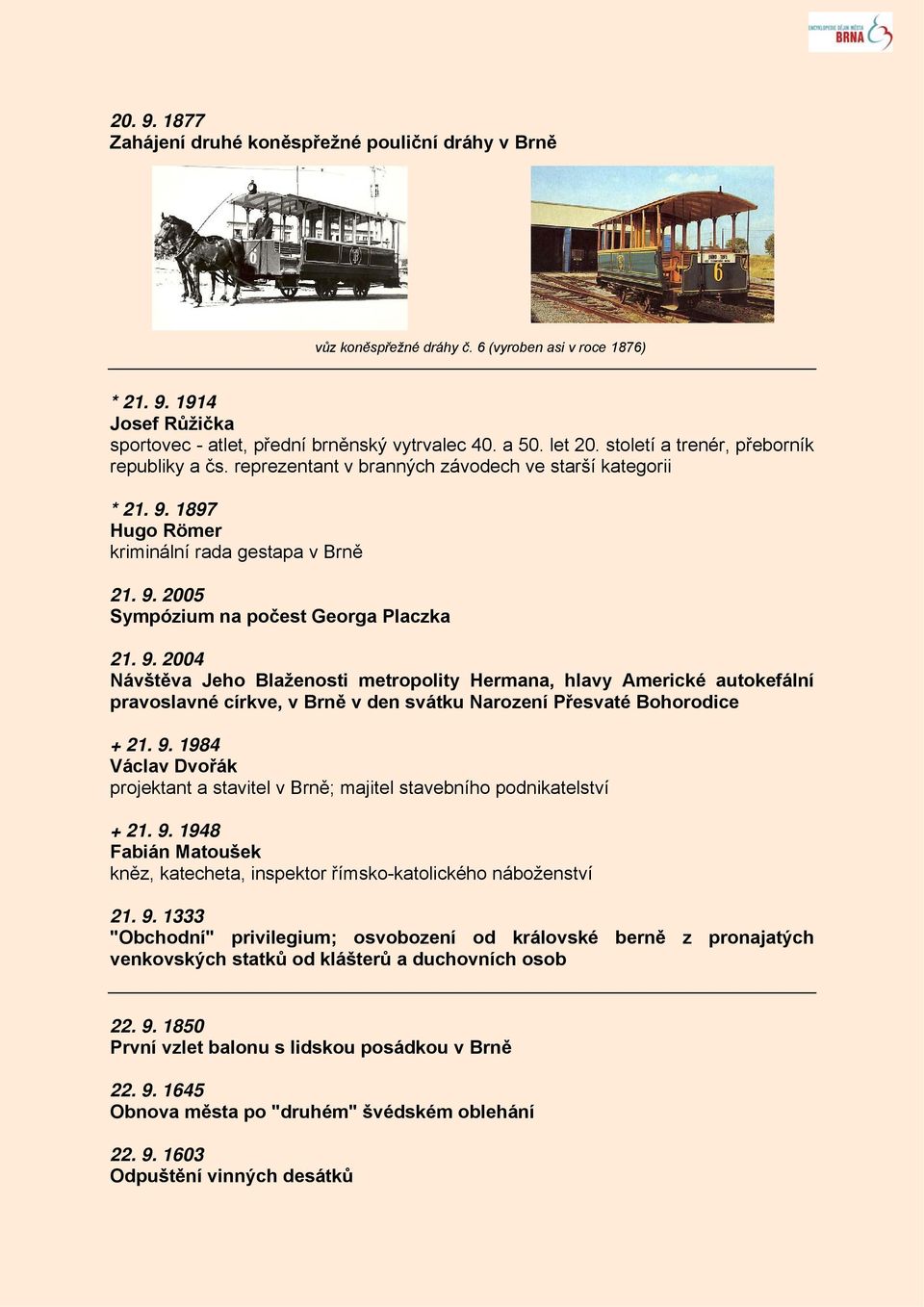 9. 2004 Návštěva Jeho Blaženosti metropolity Hermana, hlavy Americké autokefální pravoslavné církve, v Brně v den svátku Narození Přesvaté Bohorodice + 21. 9.