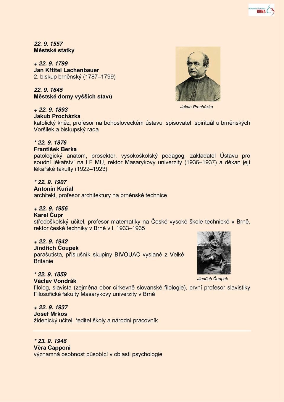(1922 1923) * 22. 9. 1907 Antonín Kurial architekt, profesor architektury na brněnské technice + 22. 9. 1956 Karel Čupr středoškolský učitel, profesor matematiky na České vysoké škole technické v Brně, rektor české techniky v Brně v l.