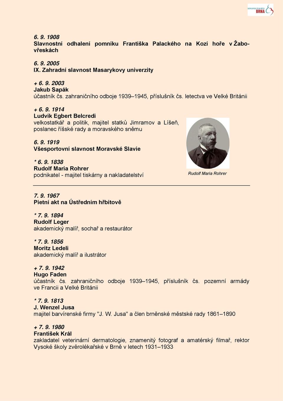 1914 Ludvík Egbert Belcredi velkostatkář a politik, majitel statků Jimramov a Líšeň, poslanec říšské rady a moravského sněmu 6. 9.